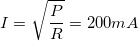 LaTeX: I=\sqrt\frac{P}{R}=200mA